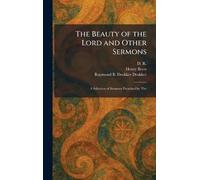 The Beauty of the Lord and Other Sermons: A Selection of Sermons Preached by The