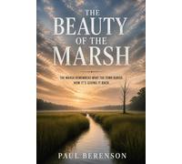 The Beauty of the Marsh: The Marsh Remembers What the Town Buried. Now it's Giving it Back.