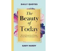 The Beauty of Today: 365 Fresh Perspectives & Wisdom For Your Most Transformative Year