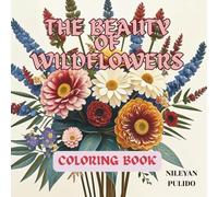 The Beauty of Wildflowers Coloring Book: Relax, create, and connect with the beauty of nature. For children and adults. Easy to color.