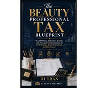 The Beauty Professional Tax Blueprint: W-2, 1099, LLCs, Deductions, Benefits, Cash Flow, and AI Documentation for Nail Technicians, Beauty Professionals, and Salon Owners