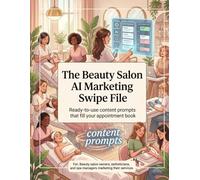The Beauty Salon AI Marketing Swipe File: 200+ ChatGPT Prompts for Service Descriptions, Social Media Captions, Client Emails, and Promotions: Ready-to-Use Content Prompts