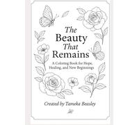 The Beauty That Remains: A coloring book for Hope, Healing, and New Beginnings