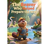 The Beaver Who Helped Prepare the Way: Preparing the Way for Jesus