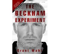 The Beckham Experiment: How the World's Most Famous Athlete Tried to Conquer America