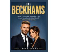 The Beckhams: David, Victoria and the Family That Turned Fame into a Global Brand: A Biography Book
