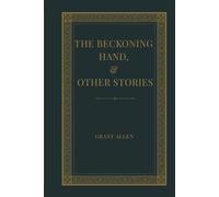 The Beckoning Hand, and Other Stories: A Victorian Collection of Uncanny Tales, Gothic Mysteries, and Psychological Suspense