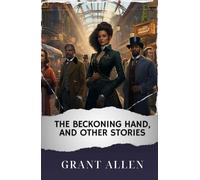 The Beckoning Hand, and Other Stories: The Original Classic