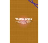 The Becoming: A 90-Day Journal for Navigating Your Early 20s & Building Your Adult Identity