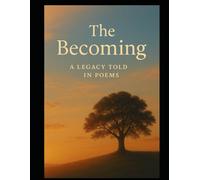 The Becoming: A Legacy Told in Poems