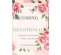 THE BECOMING DEVOTIONAL: A Journey of Confidence, Clarity, and Healing (The Becoming Series)