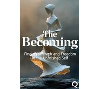 The Becoming: Finding Strength and Freedom in the Unfinished Self