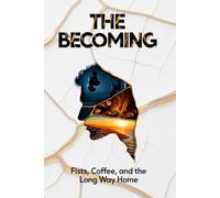 THE BECOMING: Fists, Coffee, and the Long Way Home