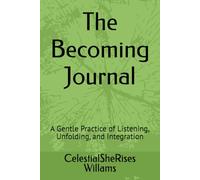 The Becoming Journal: A Gentle Practice of Listening, Unfolding, and Integration