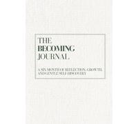 The Becoming Journal: A Six-Month of Reflection, Growth, and Gentle Self-Discovery | B5 (7x10")