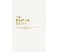 The Becoming Journal: A Year of Reflection, Growth, and Gentle Self-Discovery