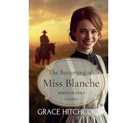 The Becoming of Miss Blanche: A Second Chance Historical Romance: 5.5 (Aprons & Veils)