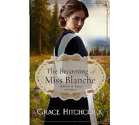 The Becoming of Miss Blanche: A Second Chance Historical Romance (Aprons & Veils)