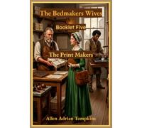 The Bedmakers Wives: The Print Makers