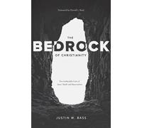 The Bedrock of Christianity: The Unalterable Facts of Jesus' Death and Resurrection