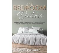 The Bedroom Detox: A Practical, Fun Guide To Decluttering Your Bedroom And Finding Peace