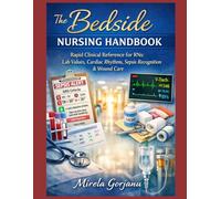 The Bedside Nursing Handbook: Rapid Clinical Reference for RNs: Lab Values, Cardiac Rhythms, Sepsis Recognition & Wound Care (Registered Nurse Notes)