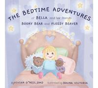 The Bedtime Adventures of Bella and her friends Booky Bear and Flossy Beaver: A Fun Bedtime Routine to Keep Smiles Bright and Happy