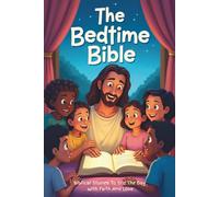 The Bedtime Bible: Biblical Stories To End The Day With Faith And Love: Bible Stories For Kids With Lessons Of Faith & Kindness & Questions To Spark Reflection & Conversation