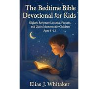 The Bedtime Bible Devotional for Kids: Nightly Scripture Lessons, Prayers, and Quiet Moments for Children Ages 6-12