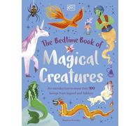 The Bedtime Book of Magical Creatures: An Introduction to More than 100 Creatures from Legend and Folklore