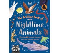 The Bedtime Book of Nighttime Animals: More Than 100 Creatures Who Come Out to Play When You Go to Bed