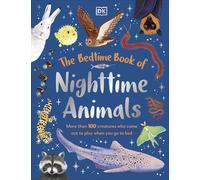 The Bedtime Book of Nighttime Animals: More Than 100 Creatures Who Come Out to Play When You Go to Bed