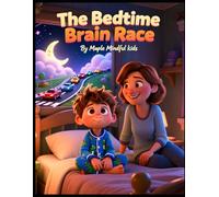 The Bedtime Brain Race: A Story About Overthinking, Calm, and Learning to Rest (Mindful Kids, Real Life)