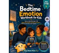 The Bedtime Emotion Workbook for Kids: Tools to Help Kids Ages 7-10 Master Big Feelings, Anxiety, and Anger - 5-Minute Activities to Do Together Before Bed