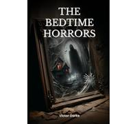 The Bedtime Horrors: 66 Horror Stories to Give You Nightmares (Scary Bedtime Horror Stories)