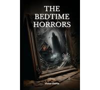The Bedtime Horrors: 66 Horror Stories to Give You Nightmares (Scary Bedtime Horror Stories)