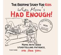The Bedtime Story For KIDS When Mom’s HAD ENOUGH: The Book Moms Swear By - Funny Mother’s Day Prank Gift for Exhausted Moms, The Shortest Bedtime Story Ever!
