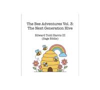 The Bee Adventures Vol. 3: The Next Generation Hive (Super Googol Books (the Harperverse Children's Imprint))