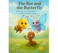 The Bee and the Butterfly A Funny Continuation of the Friends' Story (The Adventures of Lulu the Spirited Bee and Her Friends)