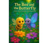 The Bee and the Butterfly: A story about friendship and being yourself (The Adventures of Lulu the Spirited Bee and Her Friends)