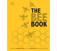 The Bee Book: Discover the Wonder of Bees and How to Protect Them for Generations to Come