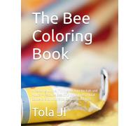 The Bee Coloring Book: A Relaxing Journey Through Nature for Kids and Adults - Features Beautiful Honeybees, Floral Gardens, and Whimsical Scenes for All Ages