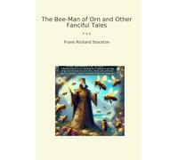 The Bee-Man of Orn and Other Fanciful Tales (Classic Books)