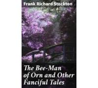 The Bee-man Of Orn And Other Fanciful Tales (ebook)