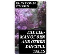 The Bee-man Of Orn And Other Fanciful Tales (ebook)