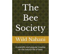 The Bee Society: A scientific and popular treatise on the natural life of bees