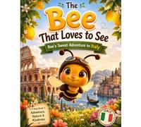 The Bee That Loves to See: Bee's Sweet Adventure to Italy: A Fun Children's Picture Book About Italy, Travel, Nature, Friendship, and Kindness | Ages 3-8