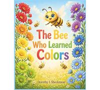 The Bee Who Learned Colors: A Simple and Fun Book to Teach Colors to Toddlers and Preschool Kids