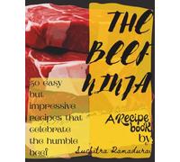 The Beef Ninja: A Recipe Book: 50 Easy but Impressive Recipes that Celebrate the Humble Beef! (Recipe Books)