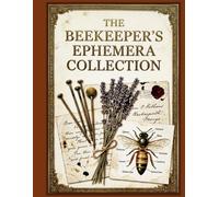The Beekeeper’s Ephemera Collection: A Companion Workbook of Hand-Curated Apiculture Paper Prints, Victorian Honeybee Specimen Studies, and Craft Elements